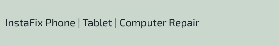 InstaFix Phone | Tablet | Computer Repair
